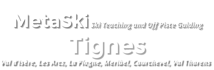 MetaSki Ski Teaching and Off Piste Guiding Tignes Val d’Isère, Les Arcs, La Plagne, Meribel, Courchevel, Val Thorens